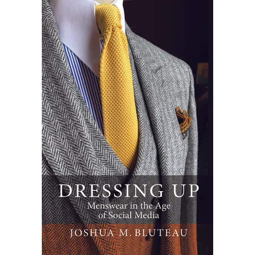 Dressing Up: Menswear in the Age of Social Media