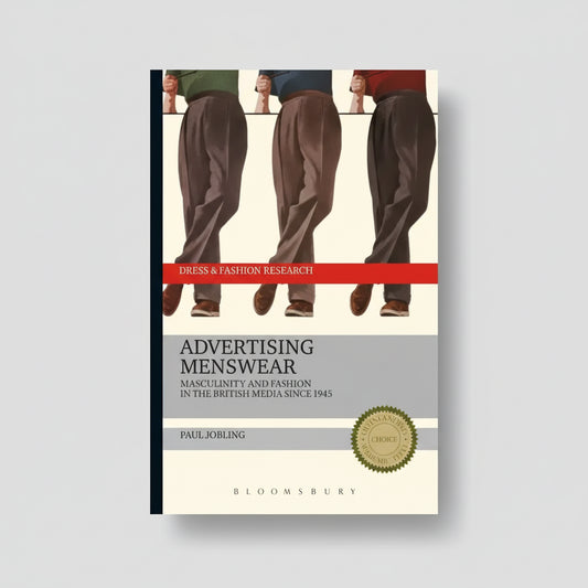 Advertising Menswear: Masculinity and Fashion in the British Media since 1945